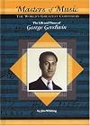 The Life and Times of George Gershwin (Masters of Music: The World's Greatest Composers)