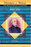 The Life and Times of Franz Liszt (Masters of Music: The World's Greatest Composers)