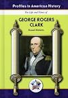 George Rogers Clark (Profiles in American History)
