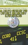 A Kid's Guide to Stock Market Investing (Money Matters: A Kid's Guide to Money)