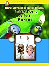 How to Convince Your Parents You Can... Care for a Pet Parrot