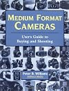 Medium Format Cameras: User's Guide to Buying and Shooting