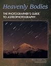 Heavenly Bodies: The Photographer's Guide to Astrophotography