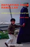 Reporting from Ramallah: An Israeli Journalist in an Occupied Land