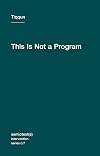 This Is Not a Program
