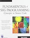 Fundamentals of SVG Programming: Concepts to Source Code (Graphics Series)