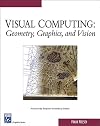Visual Computing: Geometry, Graphics, and Vision