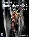 Advanced Photoshop CS2 Trickery & FX (Graphics Series)