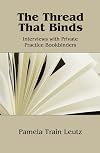 The thread that binds : interviews with private practice bookbinders