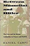 Between Mussolini and Hitler: The Jews and the Italian Authorities in France and Tunisia (The Tauber Institute Series for the Study of European Jewry)