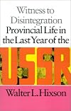 Witness to Disintegration: Provincial Life in the Last Year of the USSR
