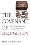 The Covenant of Circumcision: New Perspectives on an Ancient Jewish Rite