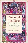 Pious and Rebellious: Jewish Women in Medieval Europe