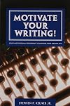 Motivate Your Writing!: Using Motivational Psychology to Energize Your Writing Life