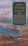 On the Spur of Speed: Continuing the Account of the Life and Times of Geoffrey Frost, Mariner, of Portsmouth, in New Ham