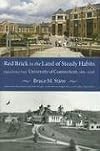 Red Brick in the Land of Steady Habits: Creating the University of Connecticut, 1881-2006