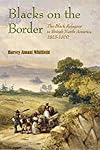 Blacks on the Border: The Black Refugees in British North America, 1815-1860