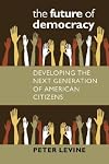 The Future of Democracy: Developing the Next Generation of American Citizens