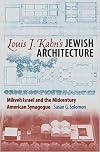 Louis I. Kahn's Jewish Architecture: Mikveh Israel and the Midcentury American Synagogue