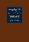 American Paper Mills, 1690–1832: A Directory of the Paper Trade with Notes on Products, Watermarks, Distribution Methods, and Manufacturing Techniques