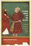 Three Ways to Be Alien: Travails and Encounters in the Early Modern World