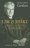 Law Is Justice: Notable Opinions of Mr. Justice Cardozo