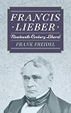 Francis Lieber: Nineteenth-Century Liberal