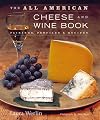 The All American Cheese and Wine Book: Pairing, Profiles and Recipes