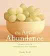 The Art of Abundance a Simple Guide to Discovering Life's Treasures: A Simple Guide to Discovering Life's Treasures