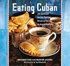 Eating Cuban: 120 Recipes from the Streets of Havana to American Shores