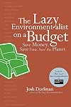 The Lazy Environmentalist on a Budget: Save Money. Save Time. Save the Planet.