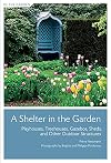 A Shelter in the Garden: Playhouses, Treehouses, Gazebos, Sheds, and Other Outdoor Structures