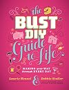 Bust DIY Guide to Life: Making Your Way Through Every Day