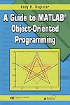A Guide to MATLAB Object-Oriented Programming