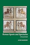 Roman Sports and Spectacles: A Sourcebook (Focus Classical Sources)
