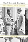 Sir Walter and Mr. Jones: Walter Hagen, Bobby Jones, and the Rise of American Golf