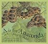 A is for Anaconda: A Rainforest Alphabet