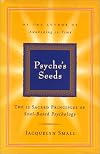 Psyche's Seeds: The 12 Sacred Principles of Soul-Based Psychology