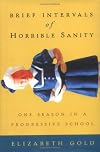 Brief Intervals of Horrible Sanity: One Season in a Progressive School