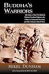 Buddha's Warriors: The Story of the CIA-Backed Tibetan Freedom Fighters, the Chinese Communist Invasion, and the Ultimate Fall of Tibet