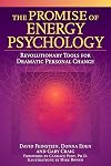 The Promise of Energy Psychology: Revolutionary Tools for Dramatic Personal Change