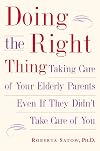 Doing the Right Thing: Taking Care of Your Elderly Parents, Even If They Didn't Take Care of You