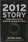 The 2012 Story: The Myths, Fallacies, and Truth Behind the Most Intriguing Date in History
