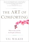 The Art of Comforting: What to Say and Do for People in Distress