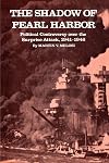 The Shadow of Pearl Harbor: Political Controversy Over the Surprise Attack, 1941-1946