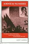 Science for the Masses: The Bolshevik State, Public Science, and the Popular Imagination in Soviet Russia, 1917-1934 (Ea