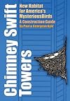 Chimney Swift Towers: New Habitat for America's Mysterious Birds (Louise Lindsey Merrick Natural Environment Series)