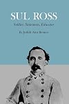 Sul Ross: Soldier, Statesman, And Educator (Centennial Series of the Association of Former Students Texas A & M University)