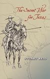 The Secret War for Texas