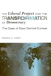 The liberal project and the transformation of democracy the case of East Central Europe